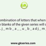 Select the combination of letters that when sequentially placed in the blanks of the given series will complete the series. j _ m b _ a _ _ u _ b _ a d j _ m _ b _ d