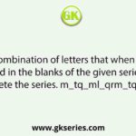 Select the combination of letters that when sequentially placed in the blanks of the given series will complete the series. m_tq_ml_qrm_tq_m_t_r