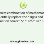 Select the correct combination of mathematical signs that can sequentially replace the * signs and make the given equation correct. 55 * 126 * 14 * 520 * 30 * 5