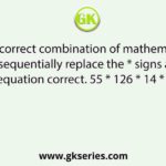 Select the correct combination of mathematical signs that can sequentially replace the * signs and make the given equation correct. 55 * 126 * 14 * 520 * 30 * 5