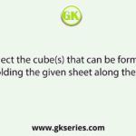 Select the cube(s) that can be formed by folding the given sheet along the lines.