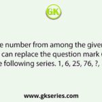 Select the number from among the given options that can replace the question mark (?) in the following series. 1, 6, 25, 76, ?, 154