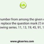 Select the number from among the given options that can replace the question mark (?) in the following series. 11, 13, 19, 45, 91, 157, ?