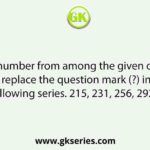 Select the number from among the given options that can replace the question mark (?) in the following series. 215, 231, 256, 292, ?