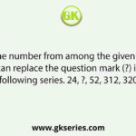 Select the number from among the given options that can replace the question mark (?) in the following series. 24, ?, 52, 312, 320