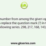 Select the number from among the given options that can replace the question mark (?) in the following series. 298, 217, 168, 143, ?