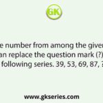 Select the number from among the given options that can replace the question mark (?) in the following series. 39, 53, 69, 87, ?