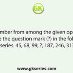 Select the number from among the given options that can replace the question mark (?) in the following series. 45, 68, 99, ?, 187, 246, 313