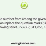 Select the number from among the given options that can replace the question mark (?) in the following series. 55, 63, ?, 343, 855, 1855