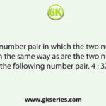 Select the number pair in which the two numbers are related in the same way as are the two number of the following number pair. 4 : 32