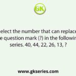 Select the number that can replace the question mark (?) in the following series. 40, 44, 22, 26, 13, ?
