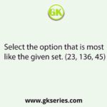 Select the option that is most like the given set. (23, 136, 45)