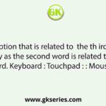 Select the option that is related to  the th ird word in the same way as the second word is related to the first word. Keyboard : Touchpad : : Mouse : ?