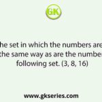 Select the set in which the numbers are related in the same way as are the number of following set. (3, 8, 16)