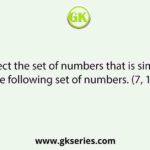 Select the set of numbers that is similar to the following set of numbers. (7, 16, 34)