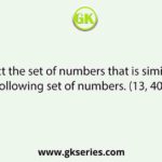 Select the set of numbers that is similar to the following set of numbers. (13, 40, 121)