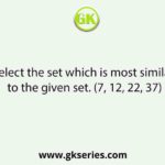Select the set which is most similar to the given set. (7, 12, 22, 37)