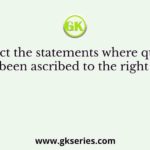 Select the statements where quotes have been ascribed to the right source