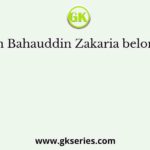 Shaikh Bahauddin Zakaria belonged to