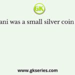 Shashgani was a small silver coin equal to