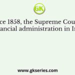 Since 1858, the Supreme Court of financial administration in India
