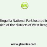 Singalila National Park located in which of the districts of West Bengal?