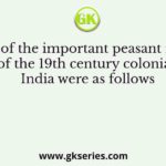 Some of the important peasant revolts of the 19th century colonial India were as follows