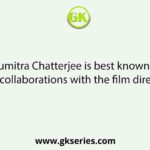 Soumitra Chatterjee is best known for his collaborations with the film director