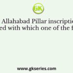 The Allahabad Pillar inscription is associated with which one of the following
