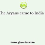 The Aryans came to India as