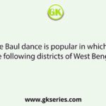 The Baul dance is popular in which of the following districts of West Bengal?