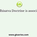 The Bodhisatva Doctrine is associated with