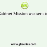 The Cabinet Mission was sent to India