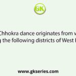 The Chhokra dance originates from which among the following districts of West Bengal?