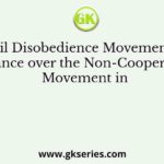 The Civil Disobedience Movement was an advance over the Non-Cooperation Movement in