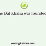 The Dal Khalsa was founded by