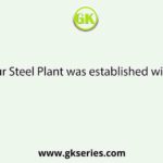 The Durgapur Steel Plant was established with the help of