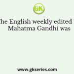 The English weekly edited by Mahatma Gandhi was
