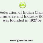 The Federation of Indian Chambers of Commerce and Industry (FICCI) was founded in 1927 by
