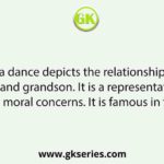 The Gambhira dance depicts the relationship between the grandfather and grandson. It is a representation of social-political and moral concerns. It is famous in the district of