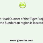 The Head Quarter of the ‘Tiger Project’ of the Sundarban region is located at :