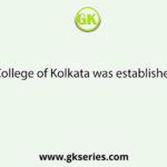 The Hindu College of Kolkata was established in the year