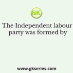 The Independent labour party was formed by