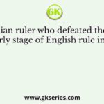 The Indian ruler who defeated the English in the early stage of English rule in India was