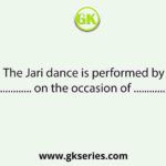 The Jari dance is performed by ............... on the occasion of ............... .
