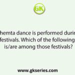 The Khemta dance is performed during the famous festivals. Which of the following festivals is/are among those festivals?
