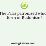 The Palas patronized which form of Buddhism?