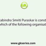 The Rabindra Smriti Puraskar is constituted by which of the following organisations?