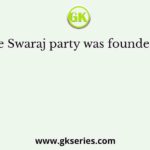 The Swaraj party was founded by