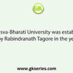 The Visva-Bharati University was established by Rabindranath Tagore in the year